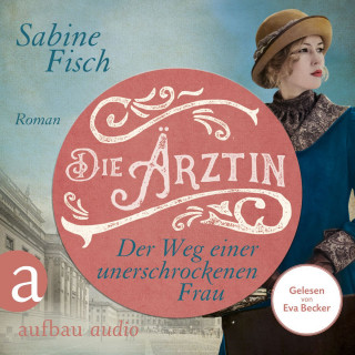 Sabine Fisch: Die Ärztin - Der Weg einer unerschrockenen Frau - Amelie von Liebwitz, Band 2 (Ungekürzt)