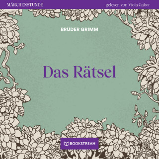 Brüder Grimm: Das Rätsel - Märchenstunde, Folge 21 (Ungekürzt)