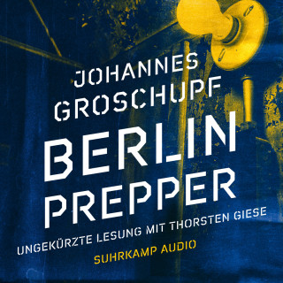 Johannes Groschupf: Berlin Prepper (Ungekürzt)