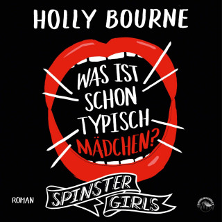 Holly Bourne: Was ist schon typisch Mädchen? - Spinster Girls, Band 2 (Ungekürzt)