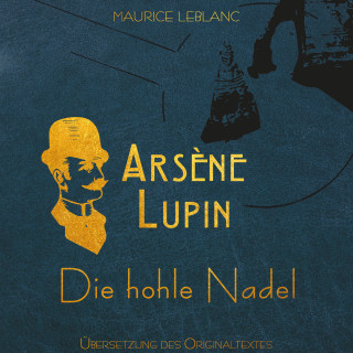 Maurice Leblanc: Arsène Lupin - Die hohle Nadel (Ungekürzt)