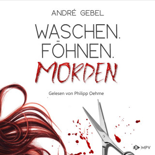 André Gebel: Waschen. Föhnen. Morden (ungekürzt)