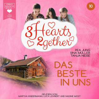 Pea Jung, Sina Müller, Tanja Neise: Das Beste in uns - 3hearts2gether, Band 10 (ungekürzt)