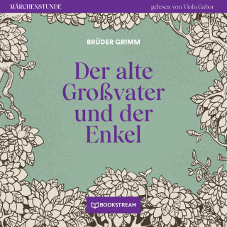 Brüder Grimm: Der alte Großvater und der Enkel - Märchenstunde, Folge 30 (Ungekürzt)