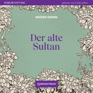 Brüder Grimm: Der alte Sultan - Märchenstunde, Folge 31 (Ungekürzt)