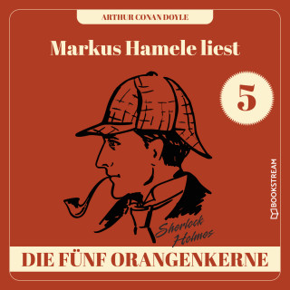 Sir Arthur Conan Doyle: Die fünf Orangenkerne - Markus Hamele liest Sherlock Holmes, Folge 5 (Ungekürzt)