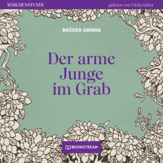 Brüder Grimm: Der arme Junge im Grab - Märchenstunde, Folge 32 (Ungekürzt)