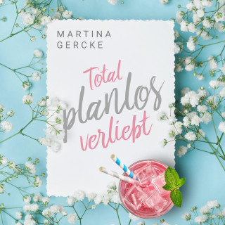 Martina Gercke: Total planlos verliebt (ungekürzt)