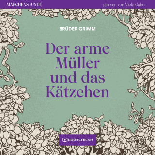 Brüder Grimm: Der arme Müller und das Kätzchen - Märchenstunde, Folge 33 (Ungekürzt)