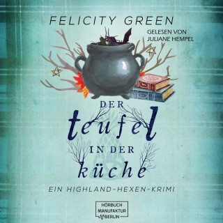 Felicity Green: Der Teufel in der Küche - Highland-Hexen-Krimis, Band 3 (ungekürzt)
