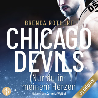 Brenda Rothert: Nur du in meinem Herzen - Chicago Devils, Band 4 (Ungekürzt)