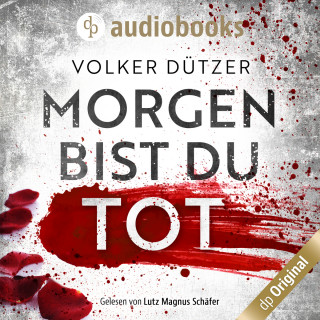 Volker Dützer: Morgen bist du tot (Ungekürzt)