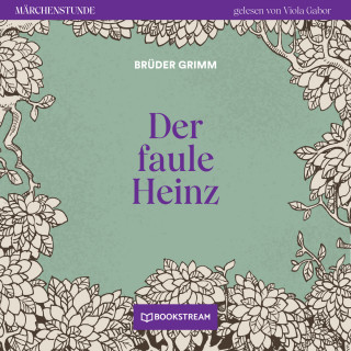 Brüder Grimm: Der faule Heinz - Märchenstunde, Folge 40 (Ungekürzt)