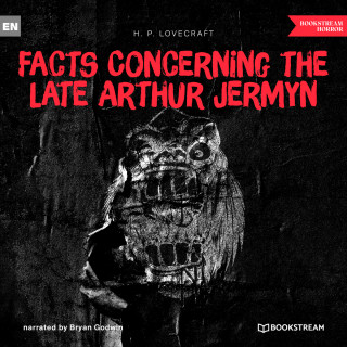 H. P. Lovecraft: Facts Concerning the Late Arthur Jermyn and His Family (Unabridged)