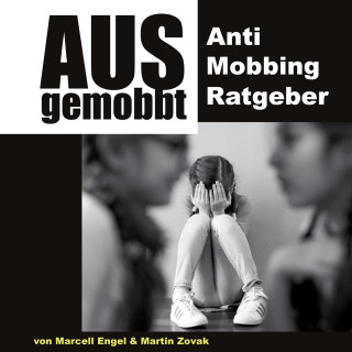 Martin Zovak, Marcell Engel: Ausgemobbt - Anti Mobbing Ratgeber (Ungekürzt)