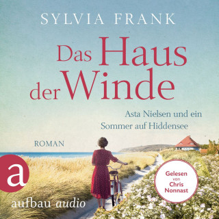 Sylvia Frank: Das Haus der Winde - Asta Nielsen und ein Sommer auf Hiddensee (Ungekürzt)