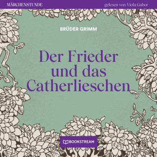 Brüder Grimm: Der Frieder und das Catherlieschen - Märchenstunde, Folge 41 (Ungekürzt)