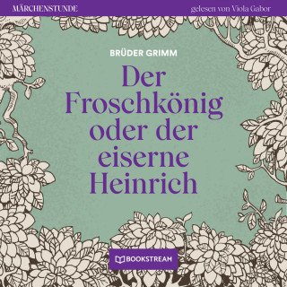 Brüder Grimm: Der Froschkönig - Märchenstunde, Folge 42 (Ungekürzt)