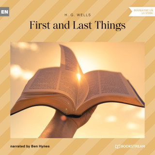 H. G. Wells: First and Last Things (Unabridged)