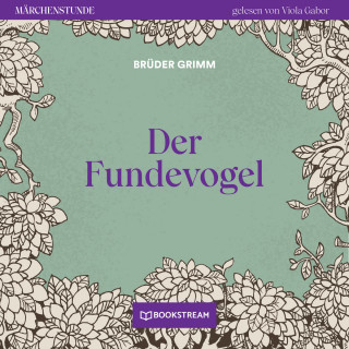 Brüder Grimm: Der Fundevogel - Märchenstunde, Folge 47 (Ungekürzt)