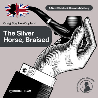 Sir Arthur Conan Doyle, Craig Stephen Copland: The Silver Horse, Braised - A New Sherlock Holmes Mystery, Episode 15 (Unabridged)