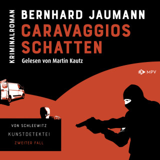 Bernhard Jaumann: Caravaggios Schatten - Kunstdetektei von Schleewitz ermittelt, Band 2 (ungekürzt)