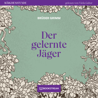 Brüder Grimm: Der gelernte Jäger - Märchenstunde, Folge 50 (Ungekürzt)