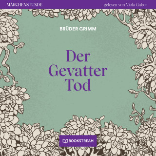 Brüder Grimm: Der Gevatter Tod - Märchenstunde, Folge 53 (Ungekürzt)