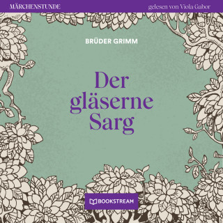 Brüder Grimm: Der gläserne Sarg - Märchenstunde, Folge 54 (Ungekürzt)