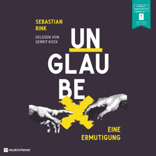 Sebastian Rink: Unglaube - Eine Ermutigung (ungekürzt)