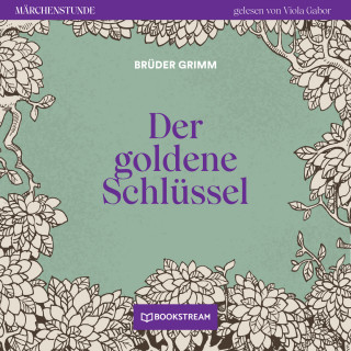 Brüder Grimm: Der goldene Schlüssel - Märchenstunde, Folge 55 (Ungekürzt)