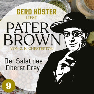 Gilbert Keith Chesterton: Der Salat des Oberst Cray - Gerd Köster liest Pater Brown, Band 9 (Ungekürzt)