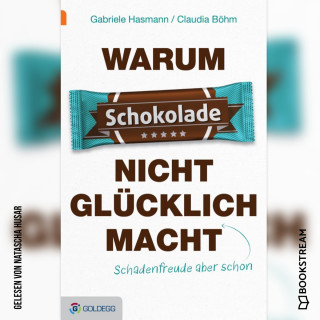 Gabriele Hasmann, Claudia Böhm: Warum Schokolade nicht glücklich macht - ...Schadenfreude aber schon (Ungekürzt)