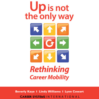 Beverly Kaye, Lindy Williams, Lynn Cowart: Up Is Not the Only Way - Rethinking Career Mobility (Unabridged)