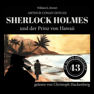 Sir Arthur Conan Doyle, William K. Stewart: Sherlock Holmes und der Prinz von Hawaii - Die neuen Abenteuer, Folge 43 (Ungekürzt)
