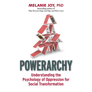 Melanie Joy: Powerarchy - Understanding the Psychology of Oppression for Social Transformation (Unabridged)