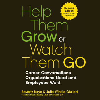Beverly Kaye, Julie Winkle Giulioni: Help Them Grow or Watch Them Go - Career Conversations Organizations Need and Employees Want (Unabridged)