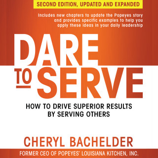 Cheryl A Bachelder: Dare to Serve - How to Drive Superior Results by Serving Others (Unabridged)