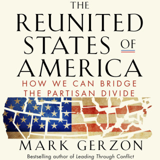 Mark Gerzon: The Reunited States of America - How We Can Bridge the Partisan Divide (Unabridged)