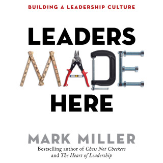 Mark Miller: Leaders Made Here - Building a Leadership Culture - The High Performance Series, Book 2 (Unabridged)
