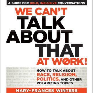 Mary-Frances Winters: We Can't Talk about That at Work! - How to Talk about Race, Religion, Politics, and Other Polarizing Topics (Unabridged)