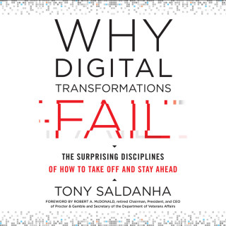 Tony Saldanha: Why Digital Transformations Fail - The Surprising Disciplines of How to Take Off and Stay Ahead (Unabridged)