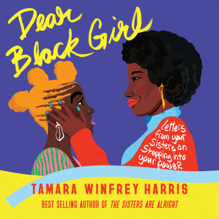 Tamara Winfrey Harris: Dear Black Girl - Letters From Your Sisters on Stepping Into Your Power (Unabridged)