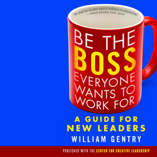 William Gentry: Be the Boss Everyone Wants to Work For - A Guide for New Leaders (Unabridged)