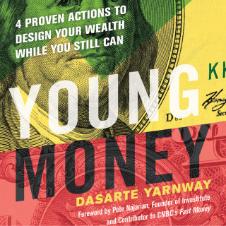 Dasarte Yarnway: Young Money - 4 Proven Actions to Design Your Wealth While You Still Can (Unabridged)