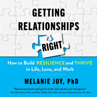 Melanie Joy: Getting Relationships Right - How to Build Resilience and Thrive in Life, Love, and Work (Unabridged)
