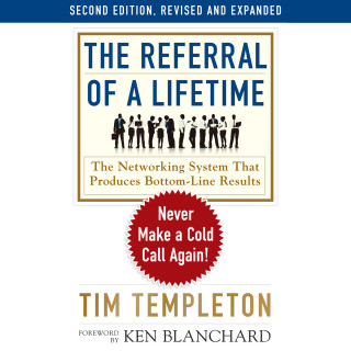 Tim Templeton: The Referral of a Lifetime - Never Make a Cold Call Again! (Unabridged)