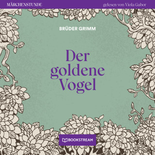 Brüder Grimm: Der goldene Vogel - Märchenstunde, Folge 56 (Ungekürzt)