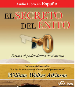 William Walker Atkinson: El Secreto del Exito (abreviado)