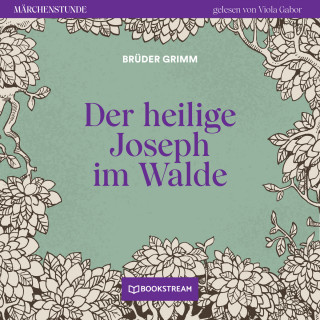 Brüder Grimm: Der heilige Joseph im Walde - Märchenstunde, Folge 60 (Ungekürzt)
